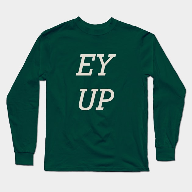 Yorkshire Slang Ey Up Long Sleeve T-Shirt by StanStarkDesigns